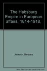 The Habsburg Empire in European affairs 18141918