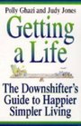 Getting a Life The Downshifting Guide to Happier Simpler Living