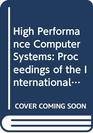 High Performance Computer Systems Proceedings of the International Symposium on High Performance Computer Systems Paris France 1416 December 1987