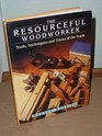 The Resourceful Woodworker Tools Techniques and Tricks of the Trade