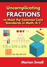 Uncomplicating Fractions to Meet Common Core Standards in Math K7