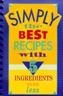 Simply the Best Recipes with 5 Ingredients or Less