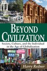 Beyond Civilization Society Culture and the Individual in the Age of Globalization