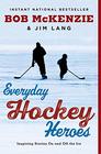 Everyday Hockey Heroes Inspiring Stories On and Off the Ice