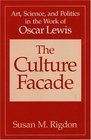 The Culture Facade Art Science and Politics in the Work of Oscar Lewis