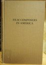 Film Composers in America A Checklist of Their Work A Checklist of Their Work