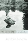 The Tender Land A Family Love Story