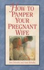How to Pamper Your Pregnant Wife