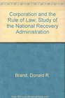 Corporatism and the Rule of Law A Study of the National Recovery Administration