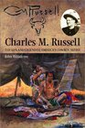 Charles M Russell The Life and Legend of America's Cowboy Artist