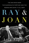 Ray  Joan The Man Who Made the McDonald's Fortune and the Woman Who Gave It All Away
