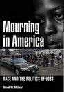 Mourning in America Race and the Politics of Loss