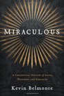 Miraculous A Fascinating History of Signs Wonders and Miracles