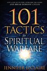 101 Tactics for Spiritual Warfare Live a Life of Victory Overcome the Enemy and Break Demonic Cycles