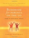 Buddhism for Parents on the Go Gems to Minimise Stress