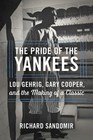The Pride of the Yankees Lou Gehrig Gary Cooper and the Making of a Classic