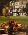 Good Friends Great Dinners 32 Glorious Menus for Casual Entertaining