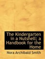 The Kindergarten in a Nutshell a Handbook for the Home