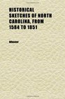 Historical Sketches of North Carolina From 1584 to 1851