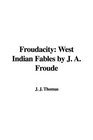 Froudacity West Indian Fables by J A Froude