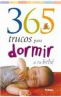 365 Trucos Para Dormir a Tu Bebe/ 365 Tips to Encourage Your Baby to Sleep