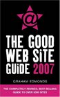 The Good Web Site Guide 2007 The Completely Revised BestSelling Guide to Over 5000 Sites