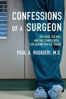Confessions of a Surgeon The Good the Bad and the ComplicatedLife Behind the OR Doors