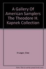 A Gallery of American Samplers The Theodore H Kapnek Collection