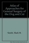 Atlas of Approaches for General Surgery of the Dog and Cat