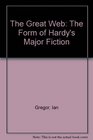 The Great Web The Form of Hardy's Major Fiction