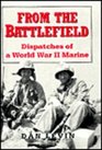 From the Battlefield Dispatches of a World War II Marine