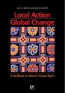 Local Action/Global Change A Handbook on Women's Rights