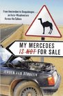 MY MERCEDES IS NOT FOR SALE FROM AMSTERDAM TO OUAGADOUGOU  AN AUTOMISADVENTURE ACROSS THE SAHARA