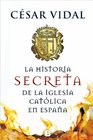 Historia secreta de la Iglesia Catolica en Espana
