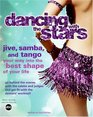 Dancing with the Stars Jive Samba and Tango Your Way into the Best Shape of Your Life