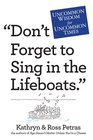 'Don't Forget to Sing in the Lifeboats' Uncommon Wisdom for Uncommon Times