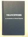 Trancework An Introduction to Clinical Hypnosis