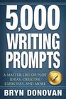 5000 WRITING PROMPTS A Master List of Plot Ideas Creative Exercises and More