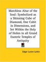 Matchless Altar of the Soul Symbolized as a Shinning Cube of Diamond One Cubit in Dimensions and Set Within the Holy of Holies in all Grand Esoteric Temples of Antiquity