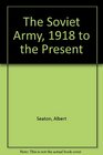 The Soviet Army 1918 to the Present