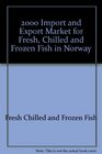 The 2000 Import and Export Market for Fresh Chilled and Frozen Fish in Norway