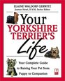 Your Yorkshire Terrier's Life  Your Complete Guide to Raising Your Pet from Puppy to Companion