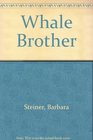 Whale Brother