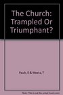 The Church Trampled or Triumphant