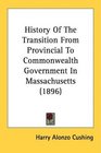 History Of The Transition From Provincial To Commonwealth Government In Massachusetts
