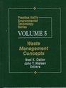 Prentice Hall's Environmental Technology Series Volume V Waste Management Concepts