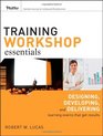 Training Workshop Essentials Designing Developing and Delivering Learning Events that Get Results