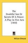 The Doubtful Son Or Secrets Of A Palace A Play In Five Acts
