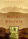Hotel Bolivia  The Culture of Memory in a Refuge From Nazism