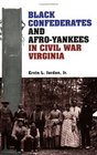 Black Confederates and Afro-Yankees in Civil War Virginia (A Nation Divided : New Studies in Civil War History)